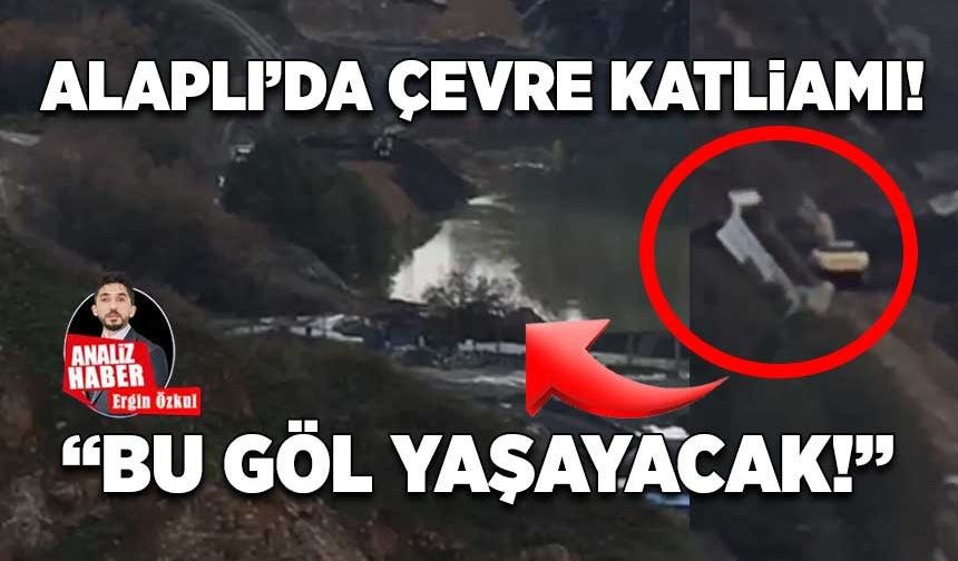 Alaplı'da çevre katliamı! "Bu göl yaşayacak!"