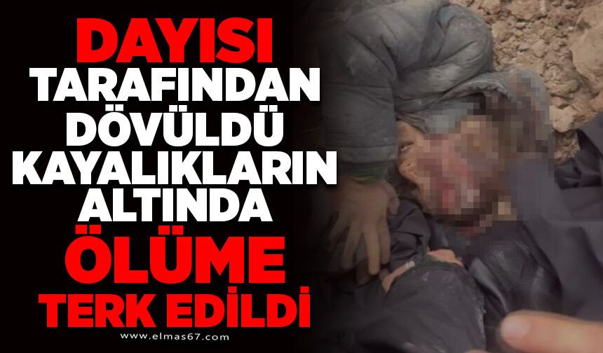 Dayısı tarafından dövülerek ölüme terk edildi!