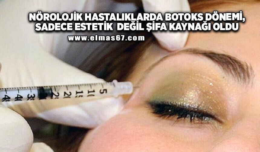 Nörolojik hastalıklarda botoks dönemi, sadece estetik değil şifa kaynağı oldu