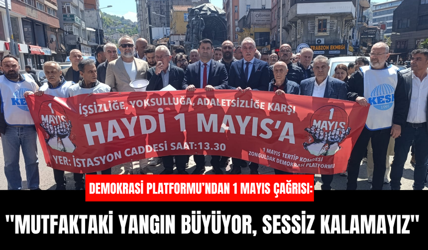 ZONGULDAK DEMOKRASİ PLATFORMU’NDAN 1 MAYIS ÇAĞRISI: "MUTFAKTAKİ YANGIN BÜYÜYOR, SESSİZ KALAMAYIZ"