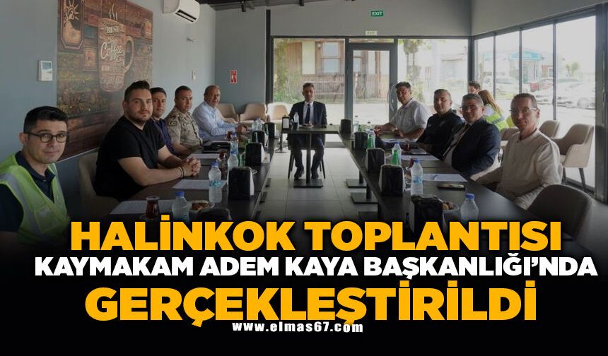 HALİNKOK Toplantısı Kaymakam Adem Kaya Başkanlığında Gerçekleştirildi