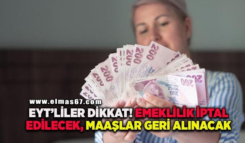 Binlerce EYT'liyi ilgilendiriyor! Emeklilik iptal edilecek, maaşlar geri istenecek iddiası