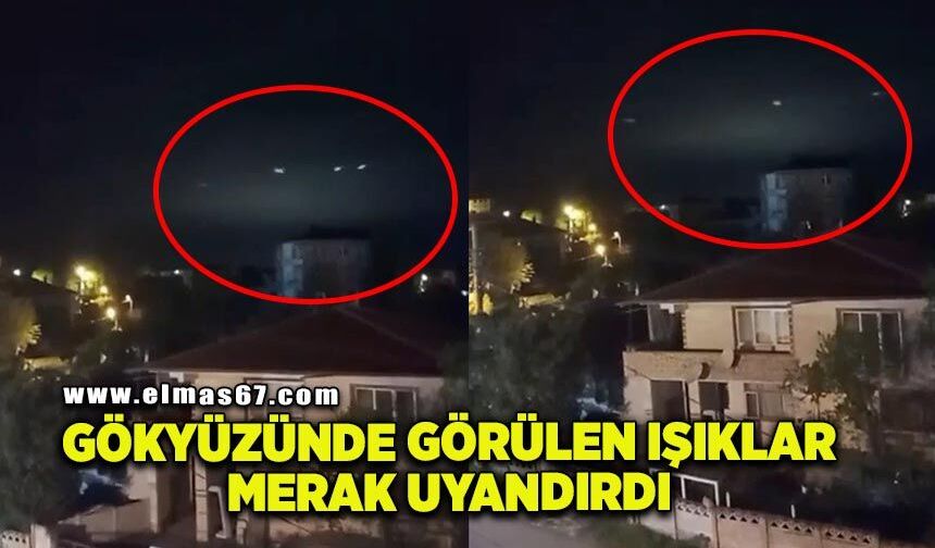 Gökyüzünde görülen ışıklar merak uyandırdı