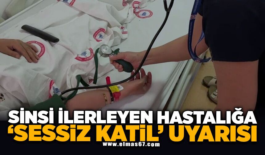 Sinsi ilerleyen hastalığa 'Sessiz Katil' uyarısı