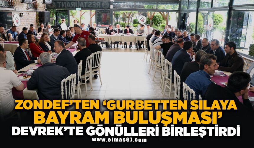ZONDEF’TEN “GURBETTEN SILAYA BAYRAM BULUŞMASI” DEVREK’TE GÖNÜLLERİ BİRLEŞTİRDİ
