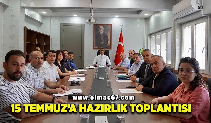 15 Temmuz Demokrasi ve Millî Birlik Günü'ne hazırlık toplantısı yapıldı