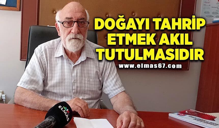 "Doğayı tahrip etmek akıl tutulmasıdır"