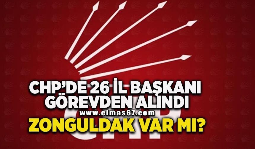 CHP'de 26 il başkanı görevden alındı