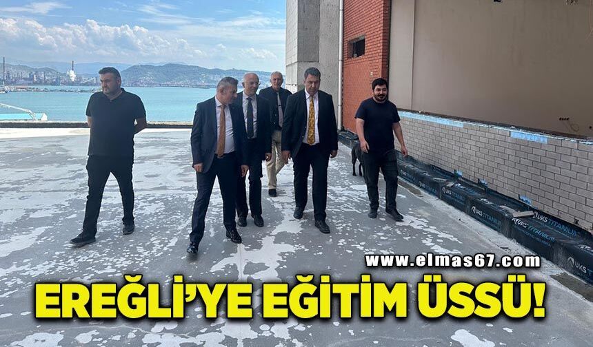Ereğli’ye 14 bin metrekarelik eğitim üssü olacak