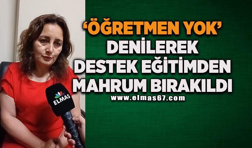 'Öğretmen yok' denilerek destek eğitimden mahrum bırakıldı