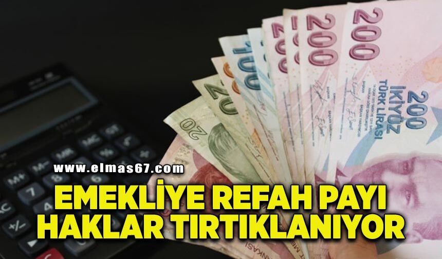 Emekliye refah payı haklar tırtıklanıyor!
