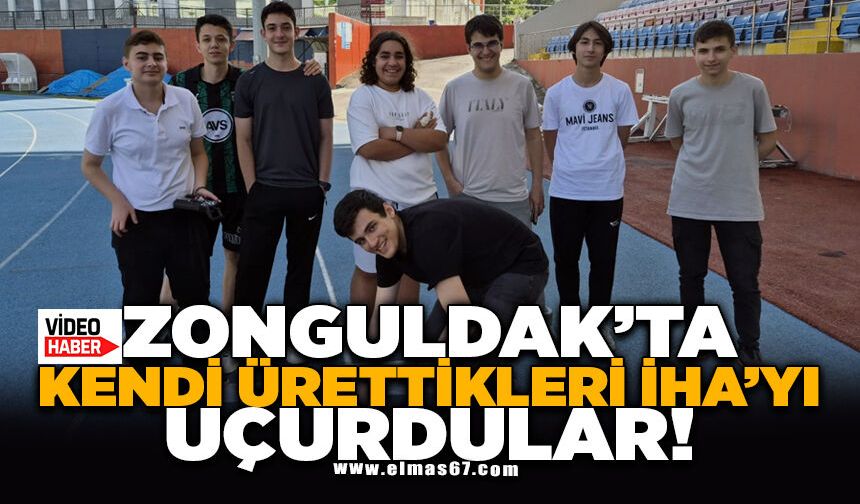 ZONGULDAK'TA KENDİ ÜRETTİKLERİ İHA’YI UÇURDULAR!