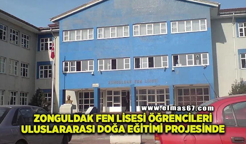 Zonguldak Fen Lisesi Öğrencileri Uluslararası Doğa Eğitimi Projesinde