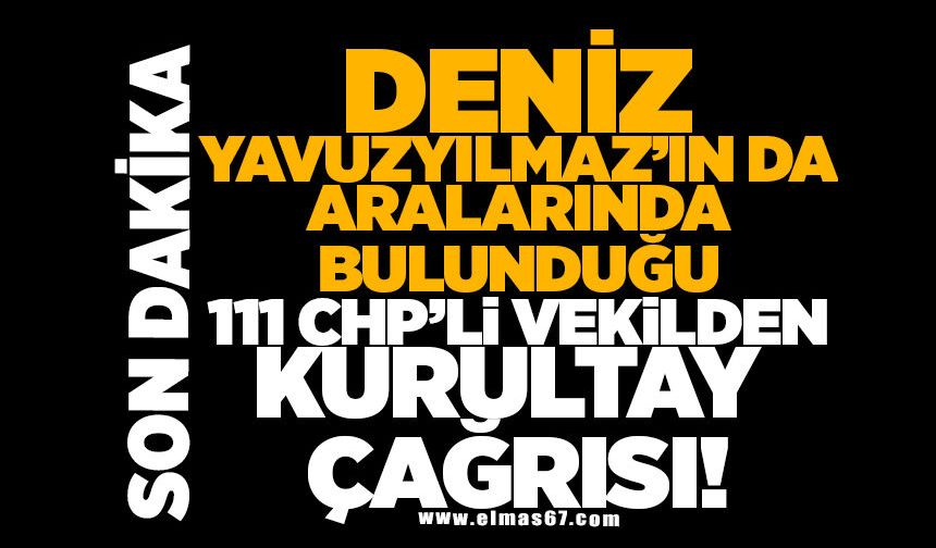 Deniz Yavuzyılmaz’ın da Aralarında Bulunduğu 111 CHP’li Vekilden Kurultay Çağrısı!