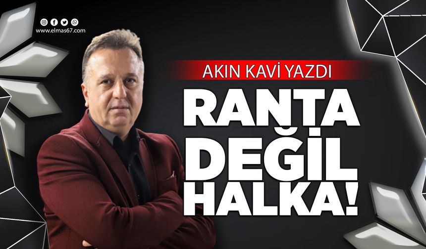 RANTA DEĞİL HALKA!