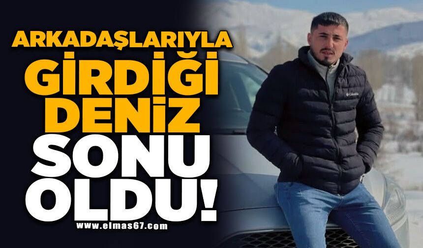 Arkadaşlarıyla girdiği deniz sonu oldu