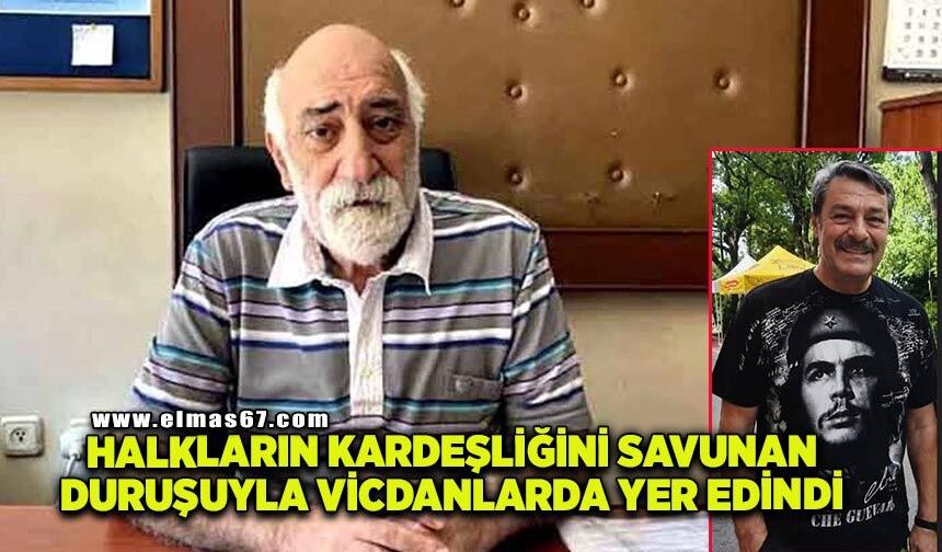 "Halkların kardeşliğini savunan duruşuyla vicdanlarda yer edindi"