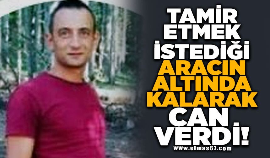 Tamir etmek istediği aracının altında kalan şahıs hayatını kaybetti