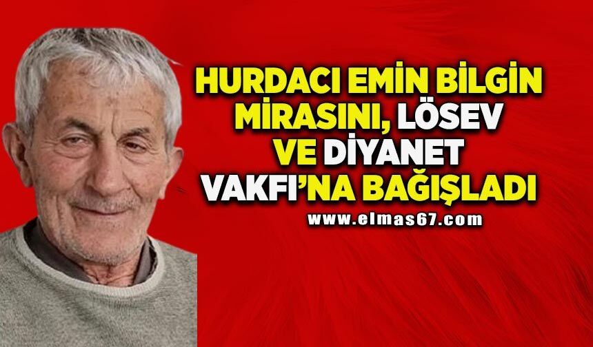 Hurdacı Emin Bilgin mirasını LÖSEV ve Diyanet Vakfı’na bağışladı