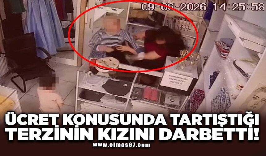 Ücret konusunda tartıştığı terzinin kızını darbetti