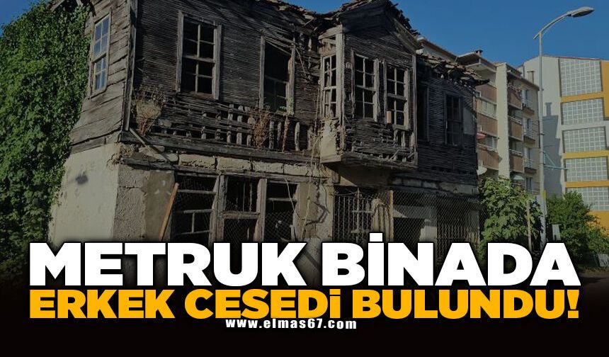 Metruk binada erkek cesedi bulundu