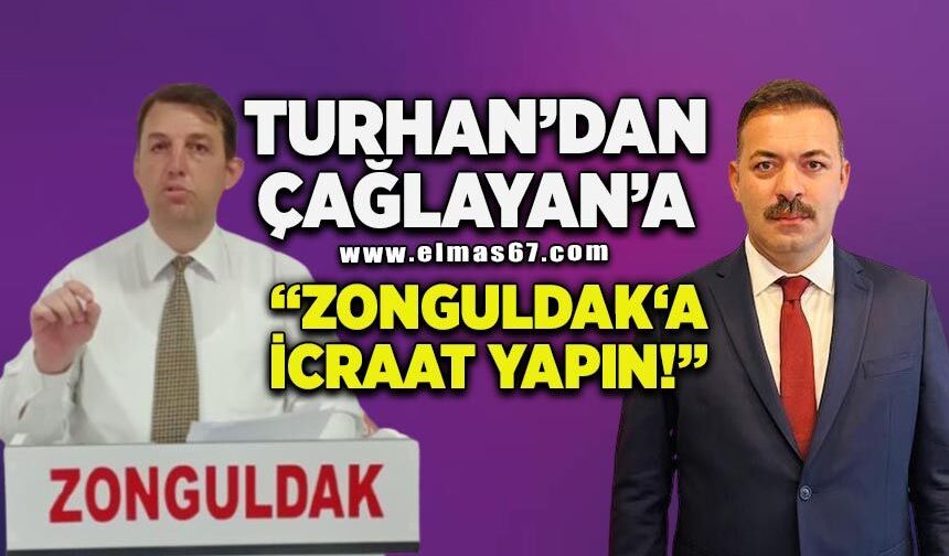 Turhan'dan AK Partili Çağlayan'a: Zonguldak’a icraat yapın!