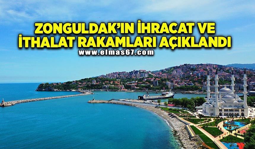Zonguldak’ın ihracat ve ithalat rakamları açıklandı