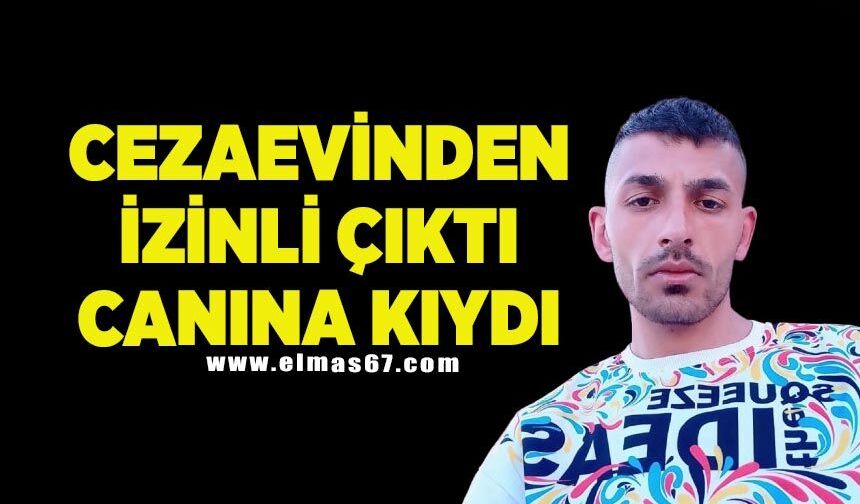 Cezaevinden izinli çıktı, canına kıydı
