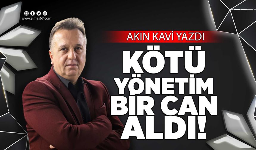 KÖTÜ YÖNETİM BİR CAN ALDI!