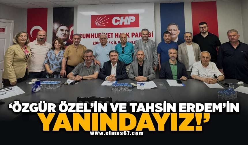 "Özgür Özel ve Tahsin Erdem’in yanındayız!"