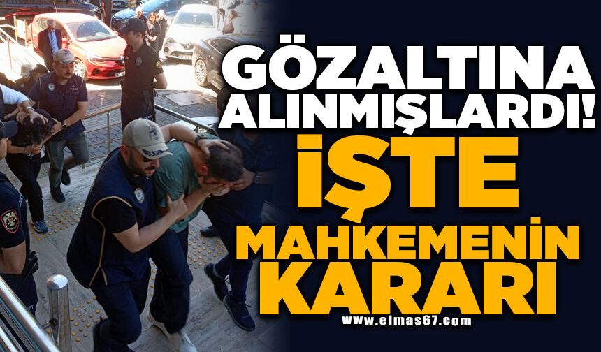 GÖZALTINA ALINMIŞLARDI! İŞTE MAHKEME'NİN KARARI...