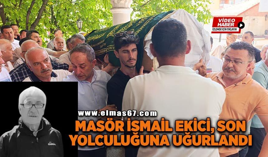 Masör İsmail Ekici son yolculuğuna uğurlandı