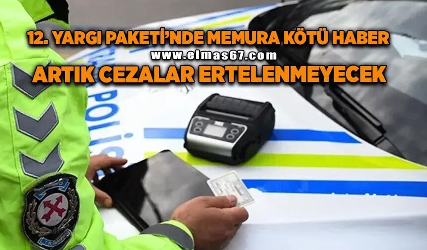 12. Yargı Paketi'nde memura kötü haber: Artık cezalar ertelenmeyecek
