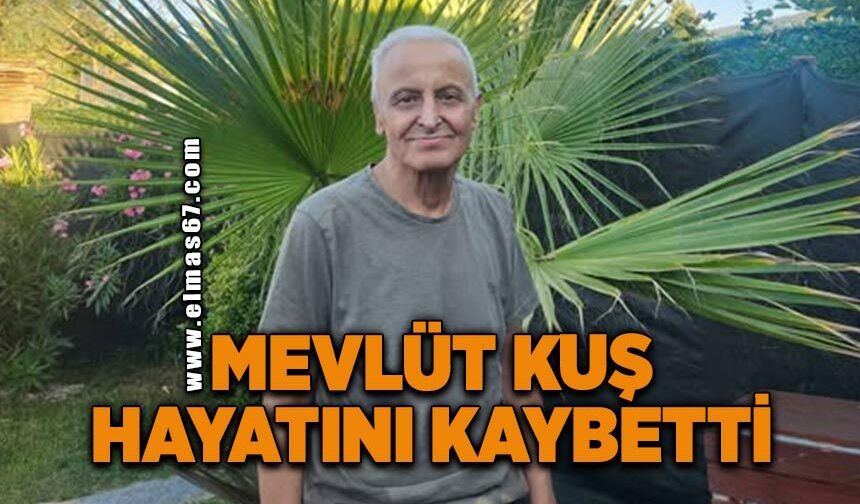 Mevlüt Kuş hayatını kaybetti