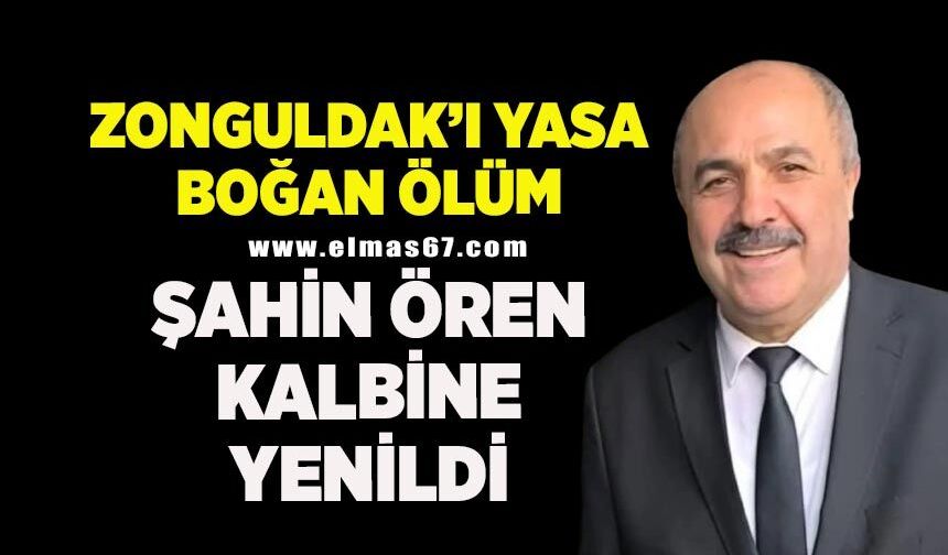 Zonguldak'ı yasa boğan ölüm: Şahin Ören kalbine yenildi