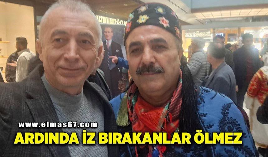 “Ardında iz bırakanlar ölmez”