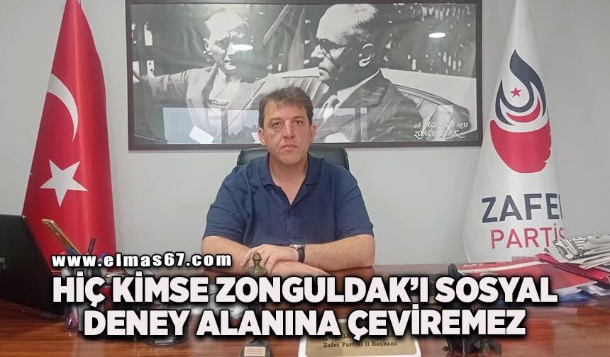 "Hiç kimse Zonguldak’ı sosyal deney alanına çeviremez"