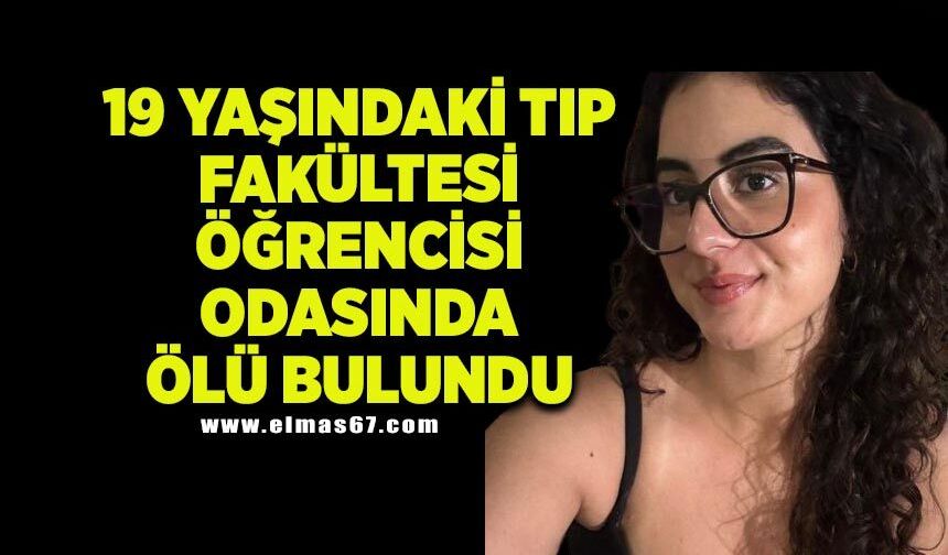 19 yaşındaki Tıp Fakültesi öğrencisi odasında ölü bulundu