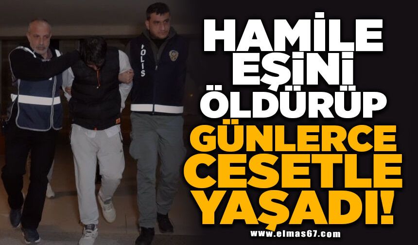 Hamile eşini öldürüp günlerce cesetle yaşayan şahsa ağırlaştırılmış müebbet hapis