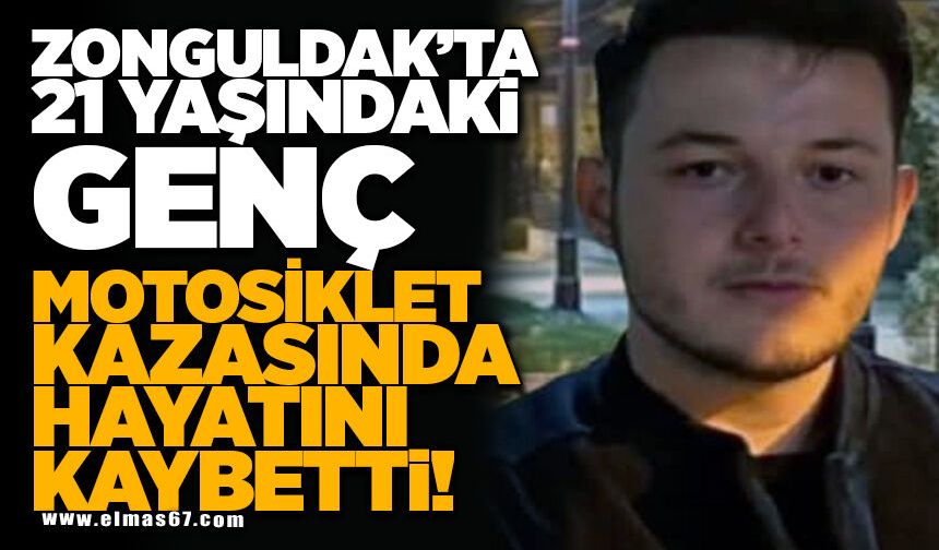 21 YAŞINDAKİ GENÇ MOTOSİKLET KAZASINDA HAYATINI KAYBETTİ