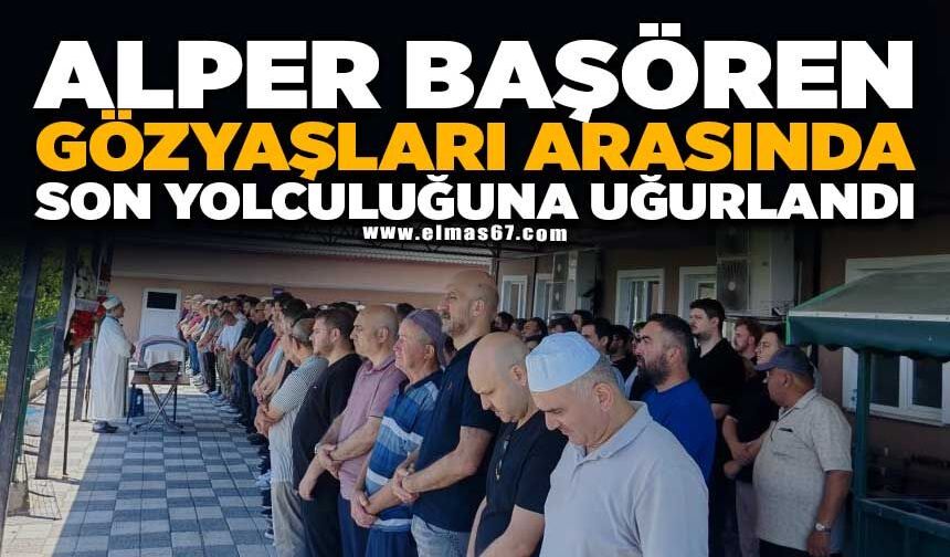 Alper Başören gözyaşları arasında son yolculuğuna uğurlandı