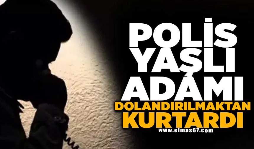 Polis, yaşlı adamın 350 bin lirasını dolandırıcılara kaptırmadı