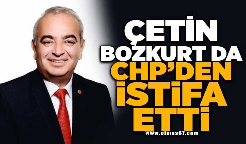 ÇETİN BOZKURT DA CHP'DEN İSTİFA ETTİ