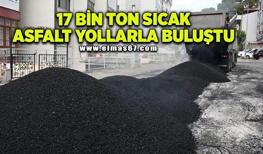 17 bin ton sıcak asfalt yollarla buluştu