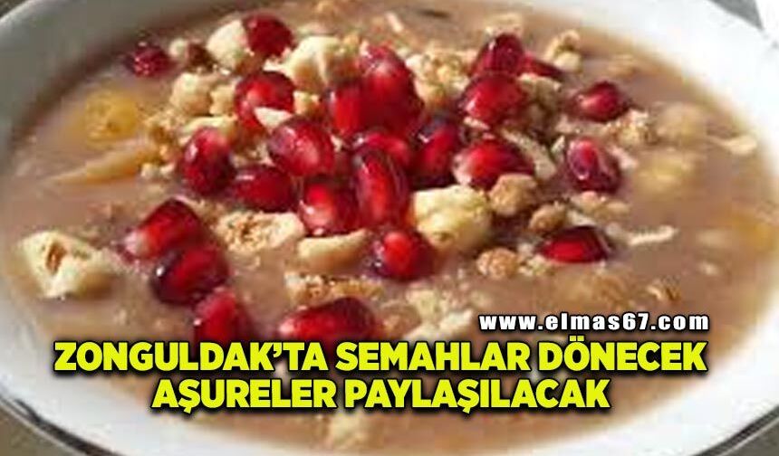 Zonguldak’ta semahlar dönecek, aşureler paylaşılacak