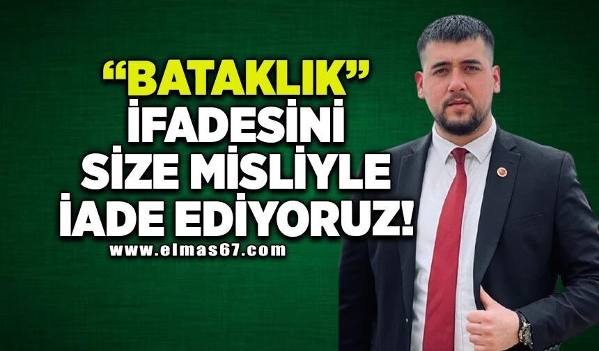 "Bataklık" ifadesini size misliyle iade ediyoruz!