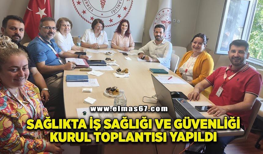 Sağlıkta İş Sağlığı ve Güvenliği Kurul Toplantısı yapıldı