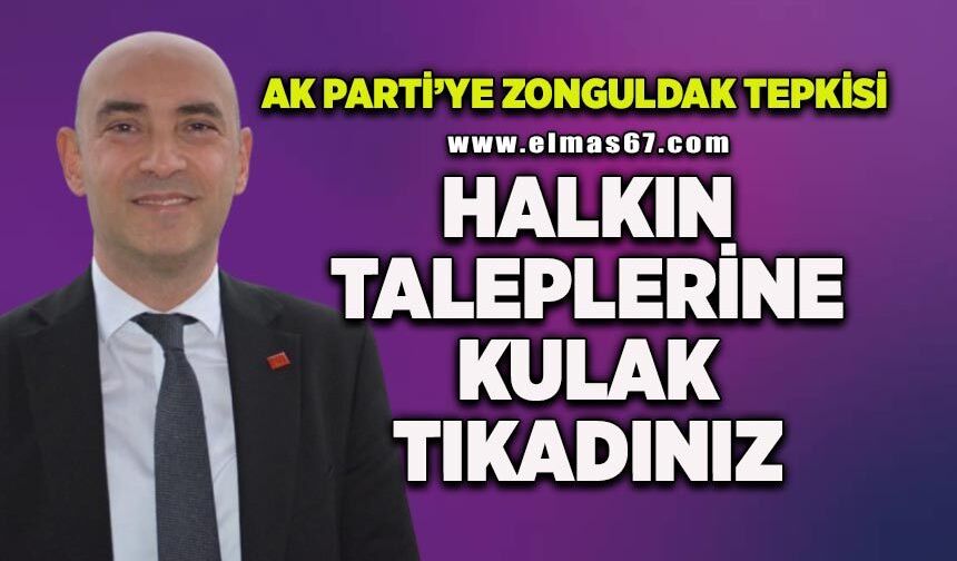 CHP’li Dural’dan AK Parti’ye Zonguldak tepkisi: “Halkın taleplerine kulak tıkadınız”