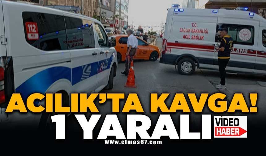 ACILIK'TA KAVGA: 1 YARALI