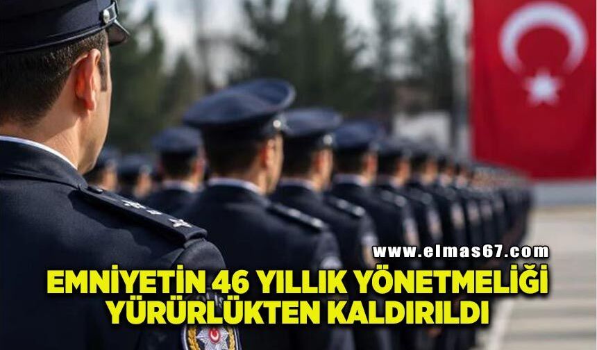 Emniyet'in 46 yıllık yönetmeliği yürürlükten kaldırıldı